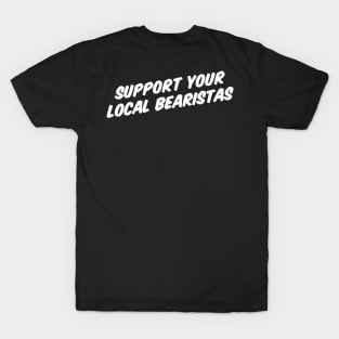 SUPPORT YOUR LOCAL BEARISTAS T-Shirt